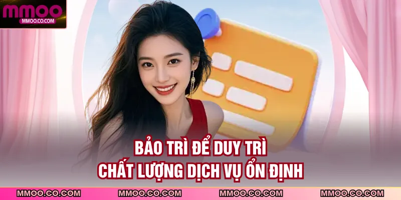 Bảo trì để duy trì chất lượng dịch vụ ổn định