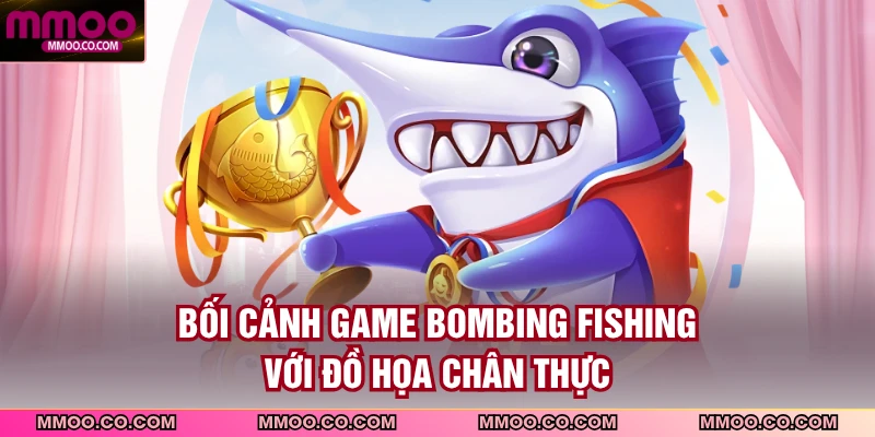Bối cảnh game Bombing Fishing với đồ họa chân thực