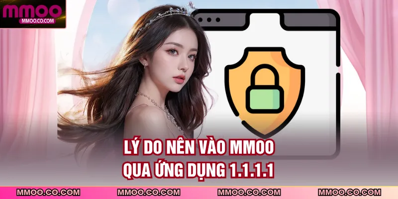 Lý do nên vào MMOO qua ứng dụng 1.1.1.1