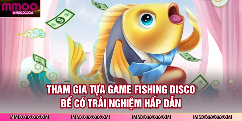 Tham gia tựa game Fishing Disco để có trải nghiệm hấp dẫn